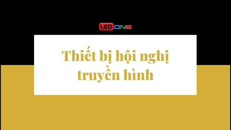 Thiết bị hội nghị truyền hình, cách chọn thiết bị hội nghị truyền hình tốt nhất  