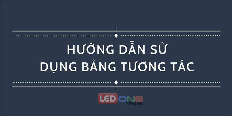 Cách dùng bảng tương tác thông minh: đơn giản, dễ thao tác nhất  